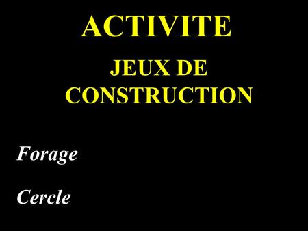 ACTIVITE JEUX DE CONSTRUCTION Forage Cercle.