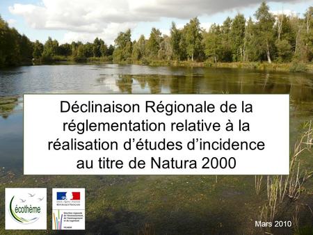 Déclinaison Régionale de la réglementation relative à la réalisation d’études d’incidence au titre de Natura 2000 Mars 2010.