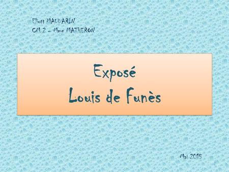 Eliott MAUUARIN CM 2 – Mme MATHERON Exposé Louis de Funès Mai 2015.