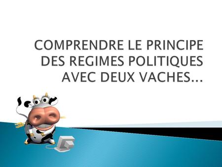 COMPRENDRE LE PRINCIPE DES REGIMES POLITIQUES AVEC DEUX VACHES...