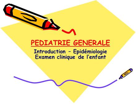 Introduction – Epidémiologie Examen clinique de l’enfant