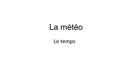 La météo Le temps.