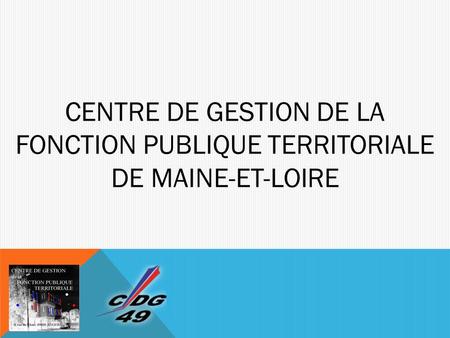 CENTRE DE GESTION DE LA FONCTION PUBLIQUE TERRITORIALE DE MAINE-ET-LOIRE.