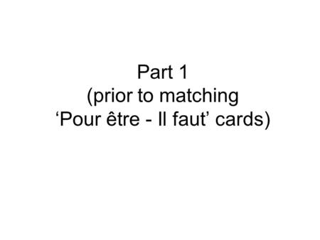 Part 1 (prior to matching ‘Pour être - Il faut’ cards)