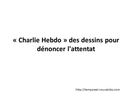 « Charlie Hebdo » des dessins pour dénoncer l'attentat
