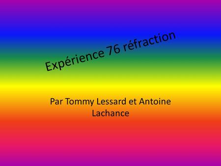 Expérience 76 réfraction Par Tommy Lessard et Antoine Lachance.