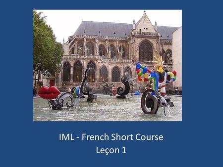 IML - French Short Course Leçon 1. L’alphabet A B C D E F G H I J K L M N O P Q R S T U V W X Y Z.