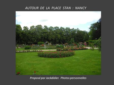 AUTOUR DE LA PLACE STAN : NANCY Proposé par Jackdidier. Photos personnelles JDD.