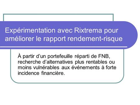 Expérimentation avec Rixtrema pour améliorer le rapport rendement-risque À partir d’un portefeuille réparti de FNB, recherche d’alternatives plus rentables.