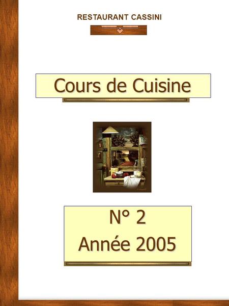 RESTAURANT CASSINI N° 2 Année 2005 Cours de Cuisine.