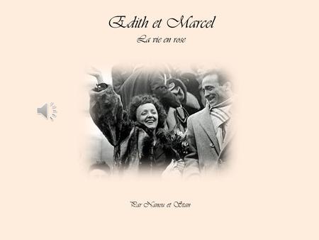 Edith et Marcel La vie en rose Par Nanou et Stan.