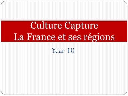 Year 10 Culture Capture La France et ses régions.