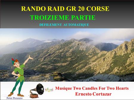 RANDO RAID GR 20 CORSE DEFILEMENT AUTOMATIQUE Ernesto Cortazar Peter Presente Musique Two Candles For Two Hearts TROIZIEME PARTIE.