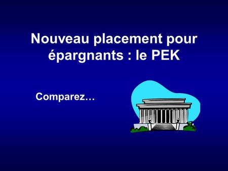 PPS réalisé pour diaporamas-a-la- con.com Nouveau placement pour épargnants : le PEK Comparez…