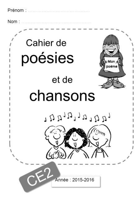 CE2 Cahier de poésies et de chansons Prénom : ………………………………….
