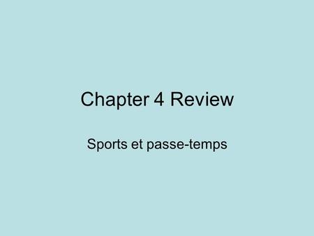 Chapter 4 Review Sports et passe-temps. 1. List these activities in French To play golf – Jouer au golf To swim – nager To in-line skate – faire du roller.