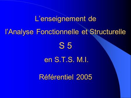 L’enseignement de l’Analyse Fonctionnelle et Structurelle S 5 en S. T