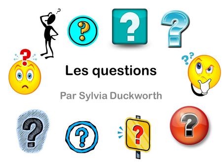 Les questions Par Sylvia Duckworth.