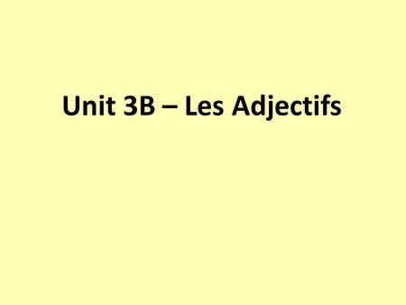 Unit 3B – Les Adjectifs. Un garçon Une fille Un homme.