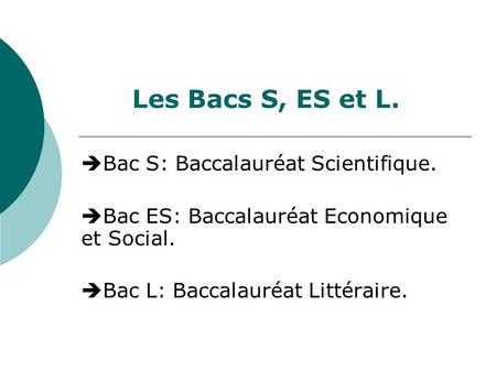 Les Bacs S, ES et L. Bac S: Baccalauréat Scientifique.
