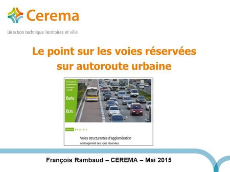 Le point sur les voies réservées sur autoroute urbaine François Rambaud – CEREMA – Mai 2015.