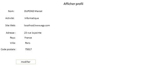 Afficher profil Nom: DUPOND Marcel Activité: Informatique