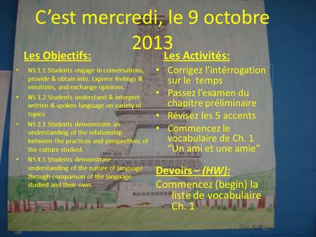 C’est mercredi, le 9 octobre 2013 Les Objectifs: NS 1.1 Students engage in conversations, provide & obtain info. Express feelings & emotions, and exchange.