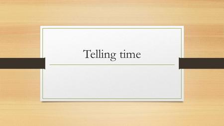 Telling time. To ask what time it is in French, say: Quelle heure est-il? To answer that say for exemple: Il est deux heures. (it’s 2 o’clock) → Always.