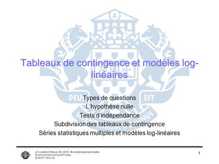 Université d’Ottawa - Bio 4518 - Biostatistiques appliquées © Antoine Morin et Scott Findlay 2015-07-19 01:36 1 Tableaux de contingence et modèles log-