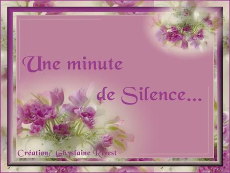 Une minute de silence… Pour tous ceux qui dans leur cœur…