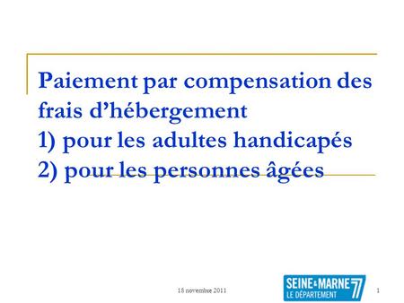 Paiement par compensation des frais d’hébergement 1) pour les adultes handicapés 2) pour les personnes âgées 18 novembre 2011.