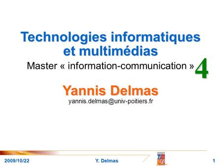 Y. Delmas12009/10/22 Technologies informatiques et multimédias Master « information-communication » Yannis Delmas Yannis Delmas