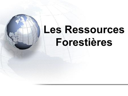Les Ressources Forestières
