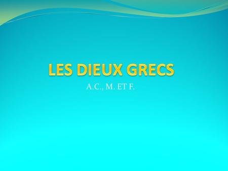 LES DIEUX GRECS A.C., M. ET F..