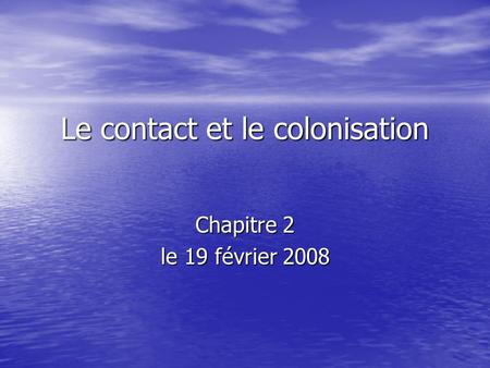 Le contact et le colonisation Chapitre 2 le 19 février 2008.