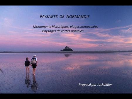 PAYSAGES DE NORMANDIE Monuments historiques, plages immaculées Paysages de cartes postales Proposé par Jackdidier.