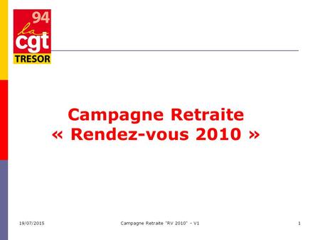 19/07/2015Campagne Retraite RV 2010 - V11 Campagne Retraite « Rendez-vous 2010 »