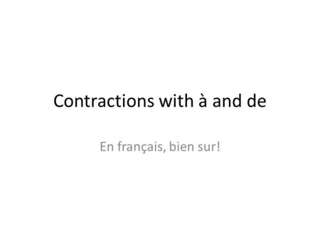 Contractions with à and de En français, bien sur!.