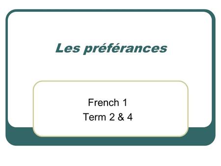 Les préférances French 1 Term 2 & 4. Talking about preferences: Subject + Conjugated Verb + Article + Noun J’aime la plage. Je préfère le français. Je.