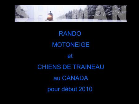 RANDO MOTONEIGE et CHIENS DE TRAINEAU au CANADA pour début 2010.