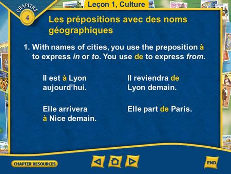 4 Les prépositions avec des noms géographiques 1.With names of cities, you use the preposition à to express in or to. You use de to express from. Leçon.
