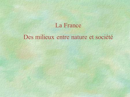 La France Des milieux entre nature et société. En complément du corpus 1 LA LOI MONTAGNE Loi n° 85-30 du 9 janvier 1985 relative au développement et à.