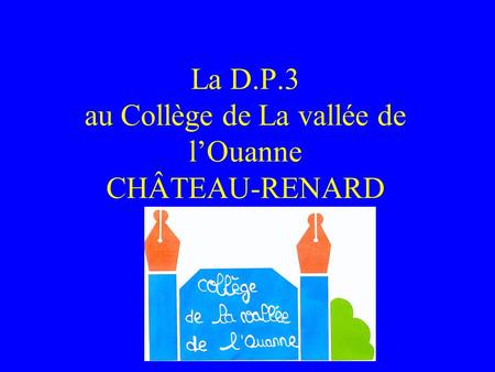 La D.P.3 au Collège de La vallée de l’Ouanne CHÂTEAU-RENARD.