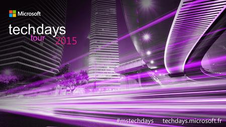 #mstechdays #mstechdays techdays.microsoft.fr tech days 2015 tour.