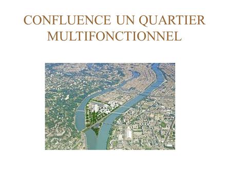 CONFLUENCE UN QUARTIER MULTIFONCTIONNEL. Orientation géographique.