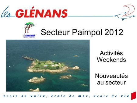 Secteur Paimpol 2012 Activités Weekends Nouveautés au secteur.