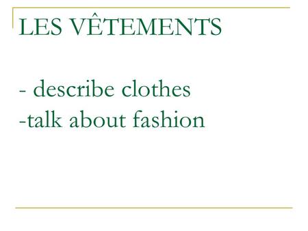LES VÊTEMENTS - describe clothes -talk about fashion.