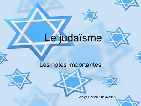 Le judaïsme Les notes importantes Vicky Corich 2014-2015.