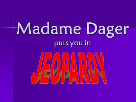Madame Dager puts you in. Possessive adjectives A 100 A 200 A 300 A 400 A 500 Possession with “de” B 100 B 200 B 300 B 400 B 500 Ordinal numbers C 100.