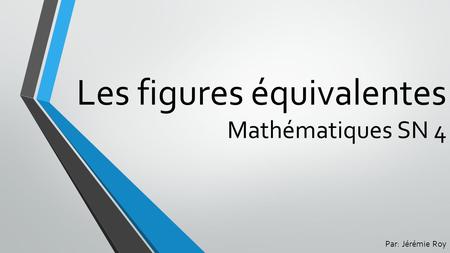 Les figures équivalentes Mathématiques SN 4